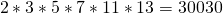 \[ 2 * 3 * 5 * 7 * 11 * 13 = 30030 \]