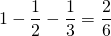 \[ 1 - \frac{1}{2} - \frac{1}{3} = \frac{2}{6} \]