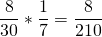 \[ \frac{8}{30} * \frac{1}{7} = \frac{8}{210} \]